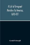 A List Of Emigrant Ministers To America, 1690-1811