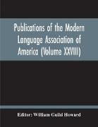 Publications Of The Modern Language Association Of America (Volume Xxviii)