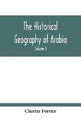 The Historical Geography Of Arabia, Or, The Patriarchal Evidences Of Revealed Religion