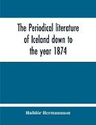 The Periodical Literature Of Iceland Down To The Year 1874, An Historical Sketch