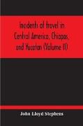 Incidents Of Travel In Central America, Chiapas, And Yucatan (Volume Ii)