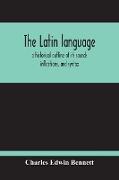 The Latin Language, A Historical Outline Of Its Sounds Inflections, And Syntax