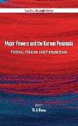 Major Powers and the Korean Peninsula: Politics, Policies and Perspectives