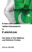 Democracy and Authoritarianism in Pakistan: The Role of The Military and Political Parties