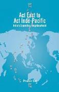 Act East to Act Indo-Pacific: India's Expanding Neighbourhood