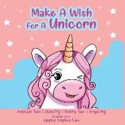 Make A Wish For A Unicorn: A Book for Little Girls (and big girls too...)