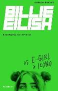 Billie Eilish: de E-Girl a Icono. La Biografía No Official / From E-Girl to Icon: The Unofficial Biography