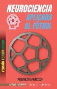 Neurociencia aplicada al fútbol. Propuesta práctica: Concepto y 100 tareas para su entrenamiento (Versión Edición Color)