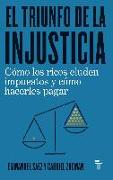 El triunfo de la injusticia : cómo los ricos evaden impuestos y cómo hacer que paguen