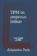 TPM en empresas latinas: Una utopía posible