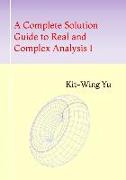A Complete Solution Guide to Real and Complex Analysis I