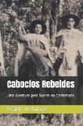 Caboclos Rebeldes: Uma Aventura pela Guerra do Contestado