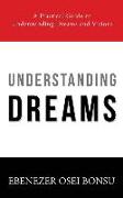 Understanding Dreams: A Practical Guide to Understanding Dreams and Visions