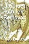 Ultimate Family Betrayal: Betrayal