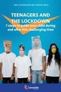 Teenagers and the lockdown: 7 steps to guide your child during and after this challenging time
