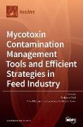 Mycotoxin Contamination Management Tools and Efficient Strategies in Feed Industry