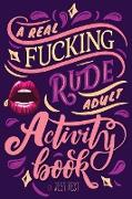 A Real Fucking Rude Adult Activity Book
