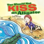 You Should Not Kiss an Alligator