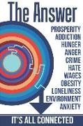 The Answer: The Peaceful and Rational Solution to Nearly All Our Problems - Prosperity, Addiction, Hunger, Anger, Crime, Hate, Wag