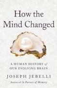 How the Mind Changed: A Human History of Our Evolving Brain