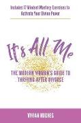 It's All Me: The Modern Woman's Guide to Thriving After Divorce
