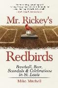 Mr. Rickey's Redbirds: Baseball, Beer, Scandals & Celebrations in St. Louis