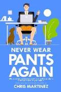 Never Wear Pants Again: Why so many businesses won't survive the pandemic and how to ensure you make it