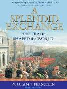 A Splendid Exchange: How Trade Shaped the World