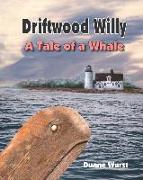 Driftwood Willy: A Tale of a Whale or A Wale of a Tale