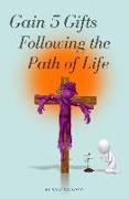 Gain 5 Gifts Following the Path of Life