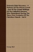 Defensio Fidei Nicaenae - A Defence Of The Nicene Creed - Out Of The Extant Writings Of The Catholick Doctors, Who Flourishsed During The Three First Centuries Of The Christian Church - Vol II