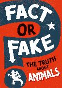 Fact or Fake?: The Truth About Animals