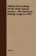 Official Proceedings of the Sixth Annual Session - The American Mining Congress 1903