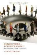 Ontario Works ? Works for Whom?
