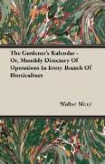 The Gardener's Kalendar - Or, Monthly Directory of Operations in Every Branch of Horticulture