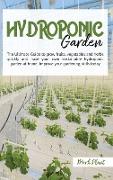 Hydroponics Garden: The Ultimate Guide To Grow Fruits, Vegetables And Herbs Quickly And Have Your Own Sustainable Hydroponic Garden At Hom