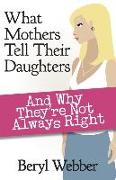 What Mothers Tell Their Daughters: And Why They're Not Always Right