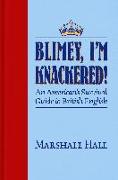 Blimey, I'm Knackered!: An American's Survival Guide to British English