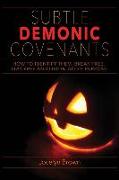 Subtle Demonic Covenants: How to Identify Them, Break Free, Stay Free and Live in God's Purpose