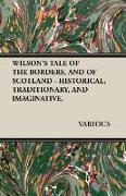 Wilson's Tale of the Borders, and of Scotland - Historical, Traditionary, and Imaginative