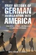 Brief History of German Immigration into America - from Where, to Where, Why They Came and What They Contributed