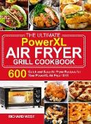 The Ultimate PowerXL Air Fryer Grill Cookbook: 600 Quick and Easy Air Fryer Recipes for Your PowerXL Air Fryer Grill