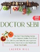 Doctor Sebi: The Real 7 Days Healing Journey with a Balanced Plant-Based Diet. 200 Easy and Tasty Recipes, Approved Food List, Deto