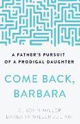 Come Back, Barbara: A Father's Pursuit of a Prodigal Daughter