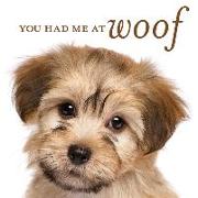 You Had Me at Woof