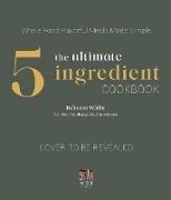 The Ultimate 5-Ingredient Cookbook