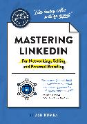 The Non-Obvious Guide To Mastering LinkedIn (For Networking, Selling and Personal Branding)