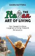 The Italian Art of Living: Your Passport to Hope, Happiness and Your Personal Renaissance