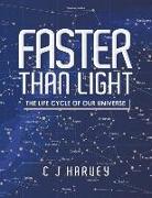 Faster Than Light: The Life Cycle of Our Universe