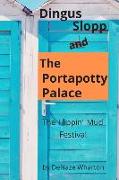 Dingus Slopp and The Portapotty Palace: The Flippin' Mud Festival